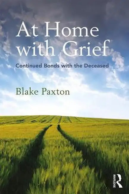 At Home with Grief: Continued Bonds with the Deceased by Blake Paxton