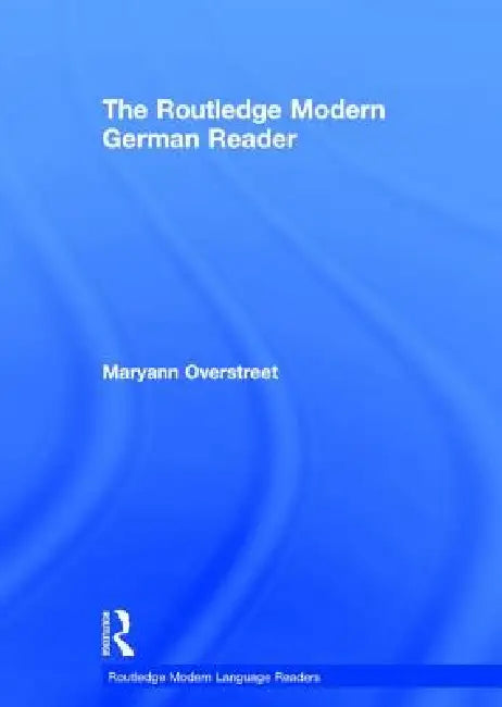 Routledge Modern German Reader: Klassische Und Moderne Kurzgeschichten Feur Den Unterricht by Maryann Overstreet