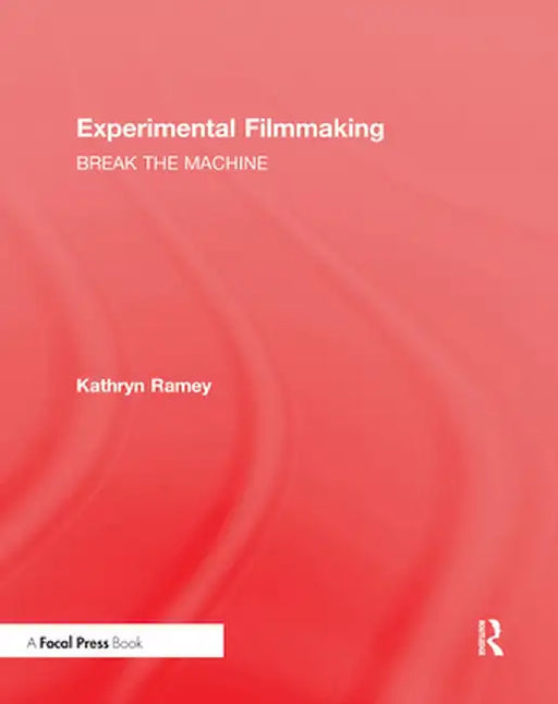 Experimental Filmmaking: Break the Machine by Kathryn Ramey