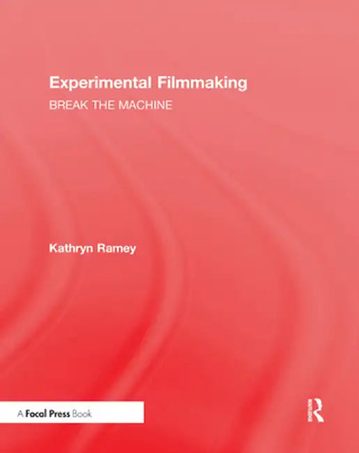 Experimental Filmmaking: Break the Machine by Kathryn Ramey