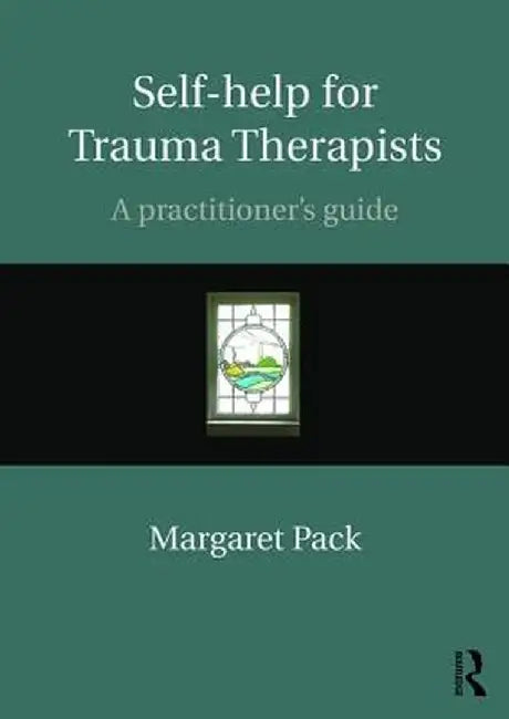 Self-Help for Trauma Therapists: A Practitioner's Guide by Margaret Pack