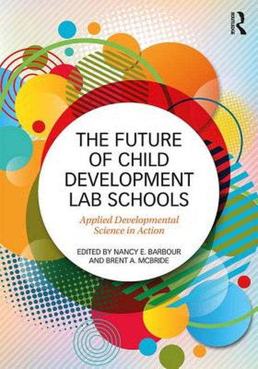 The Future of Child Development Lab Schools: Applied Developmental Science in Action by Brent A. McBride
