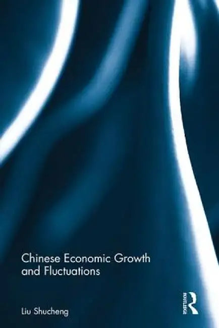 Chinese Economic Growth and Fluctuations by Liu Shucheng