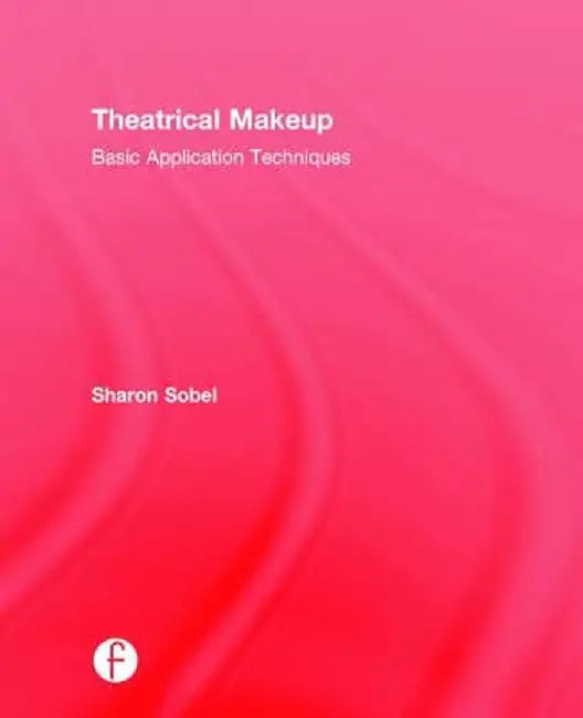 Theatrical Makeup: Basic Application Techniques by Sharon Sobel