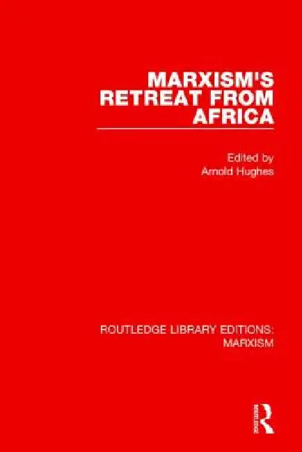 Marxism's Retreat from Africa (Rle Marxism) by Arnold Hughes