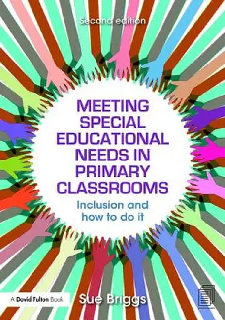 Meeting Special Educational Needs in Primary Classrooms: Inclusion and how to do it by Sue Briggs