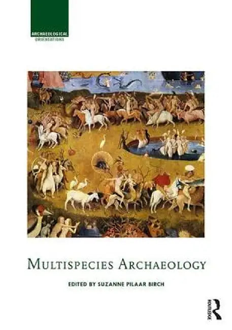 Multispecies Archaeology by Suzanne E. Pilaar Birch