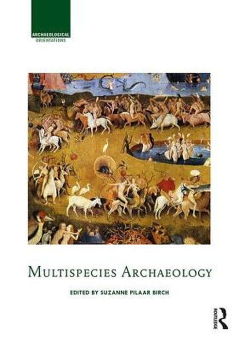 Multispecies Archaeology by Suzanne E. Pilaar Birch