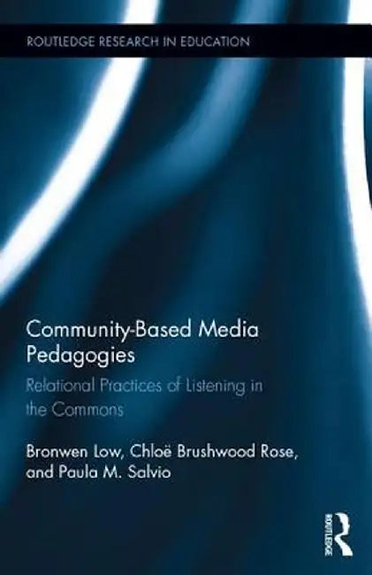 Community-Based Media Pedagogies: Relational Practices of Listening in the Commons by Bronwen Low