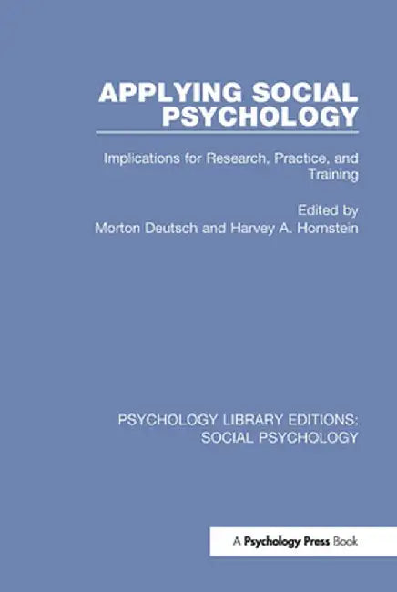 Applying Social Psychology: Implications for Research, Practice, and Training by Morton Deutsch