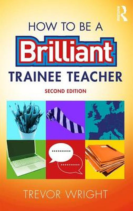 How to be a Brilliant Trainee Teacher by Trevor Wright