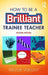How to be a Brilliant Trainee Teacher by Trevor Wright