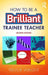 How to be a Brilliant Trainee Teacher by Trevor Wright