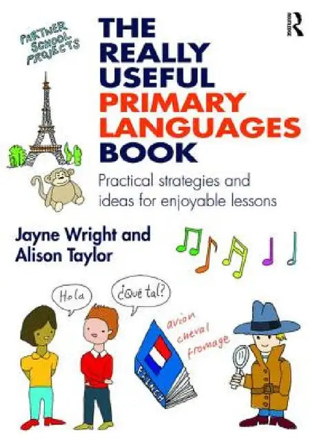 The Really Useful Primary Languages Book: Practical strategies and ideas for enjoyable lessons by Jayne Wright, Alison Taylor