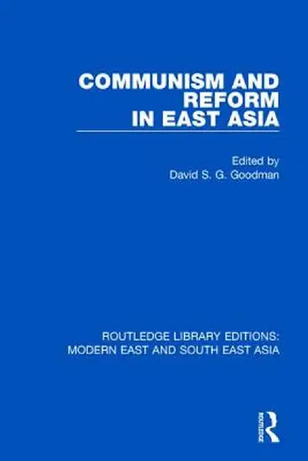 Communism and Reform in East Asia (Rle Modern East and South East Asia) by David Goodman