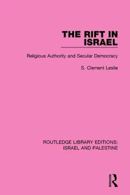 The Rift in Israel (Rle Israel and Palestine): Religious Authority and Secular Democracy by S. Clement Leslie