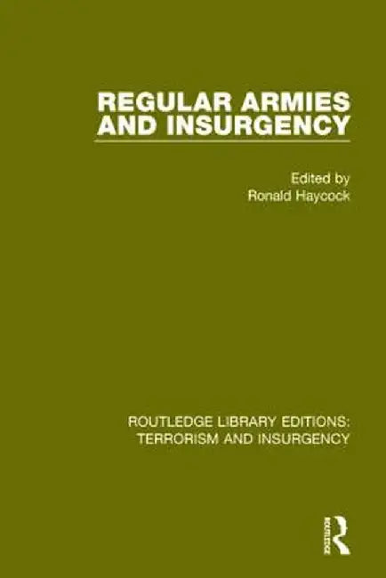 Regular Armies and Insurgency (Rle: Terrorism & Insurgency) by Ronald Haycock