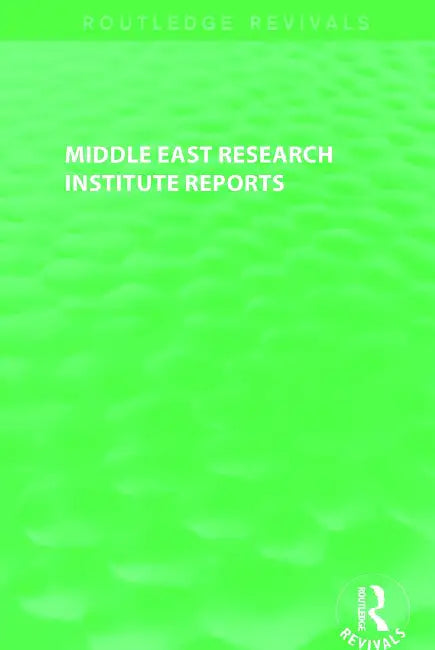 Middle East Research Institute Reports (Routledge Revivals): Israel, Turkey, Iran, Egypt, United Arab Emirates and Kuwait by Middle East Research Institute