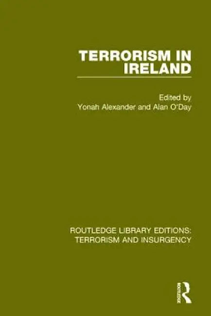 Terrorism in Ireland (Rle: Terrorism & Insurgency) by Yonah Alexander