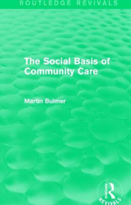 The Social Basis of Community Care (Routledge Revivals) by Martin Bulmer