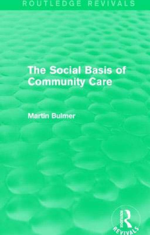 The Social Basis of Community Care (Routledge Revivals) by Martin Bulmer