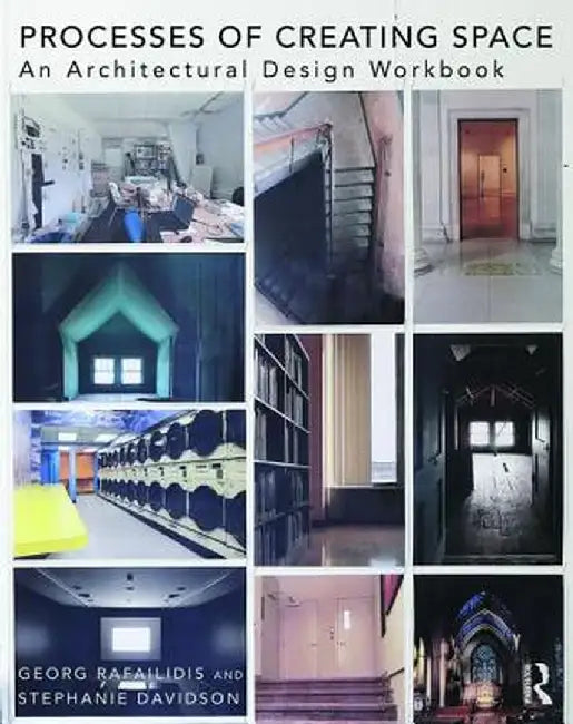 Processes of Creating Space: An Architectural Design Workbook by Georg Rafailidis