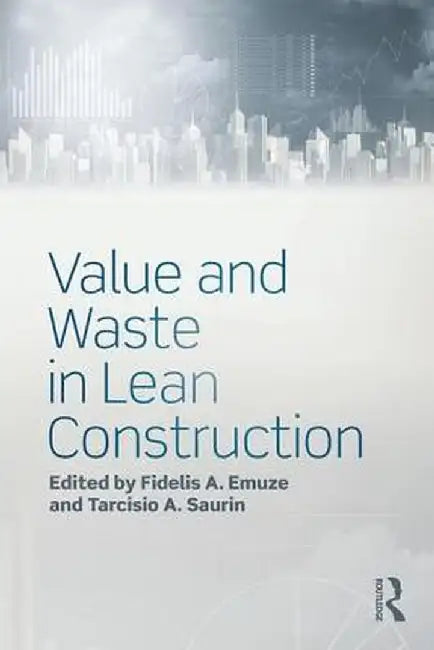 Value and Waste in Lean Construction by Fidelis Emuze