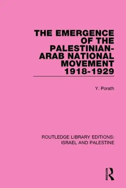 The Emergence of the Palestinian-Arab National Movement, 1918-1929 (Rle Israel and Palestine) by Yehoshua Porath
