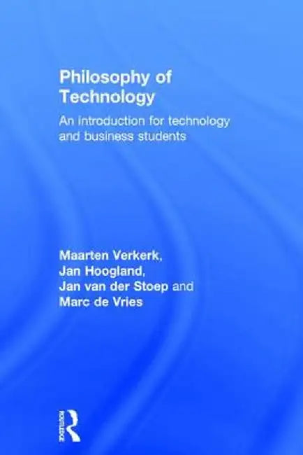 Philosophy of Technology: An Introduction for Technology and Business Students by Maarten Verkerk