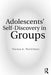 Adolescents' Self-Discovery in Groups by Theresa A. Thorkildsen