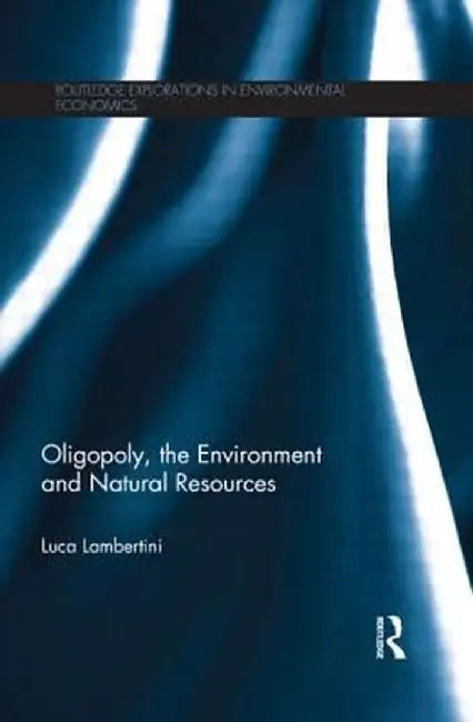 Oligopoly, the Environment and Natural Resources by Luca Lambertini