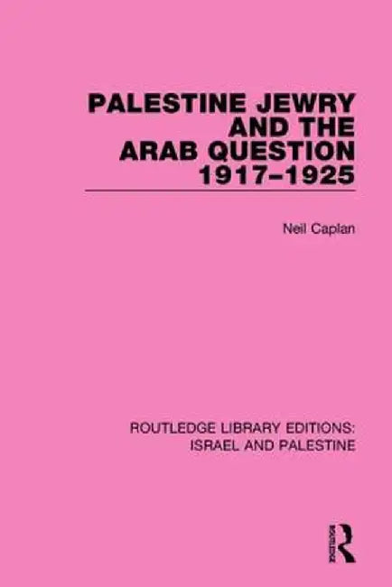 Palestine Jewry and the Arab Question, 1917-1925 (Rle Israel and Palestine) by Neil Caplan