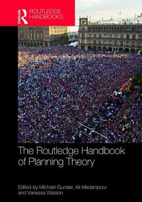 The Routledge Handbook of Planning Theory by Ali Madanipour, Vanessa Watson