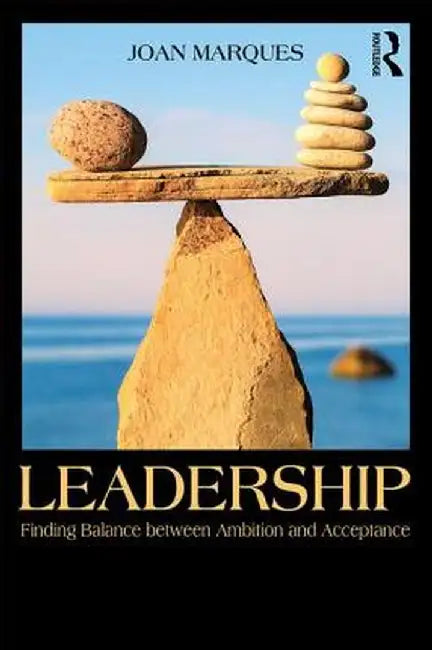 Leadership: Finding balance between ambition and acceptance by Joan Marques