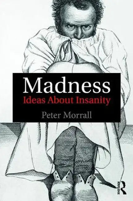 Madness: Ideas About Insanity by Peter Morrall