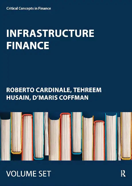 Infrastructure Finance: Critical Concepts in Finance by Roberto Cardinale