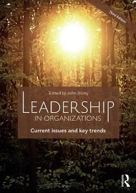 Leadership in Organizations: Current Issues and Key Trends by John Storey
