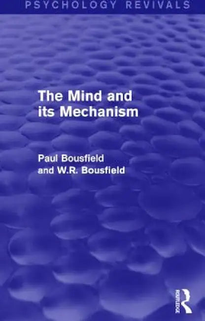 The Mind and Its Mechanism by Paul Bousfield