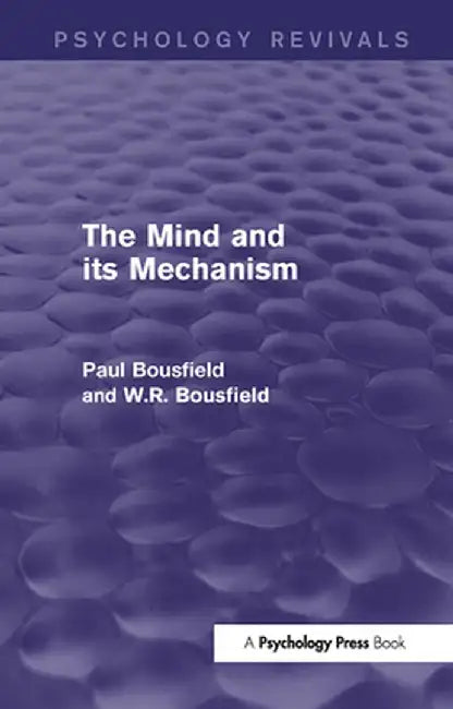 The Mind and Its Mechanism by Paul Bousfield