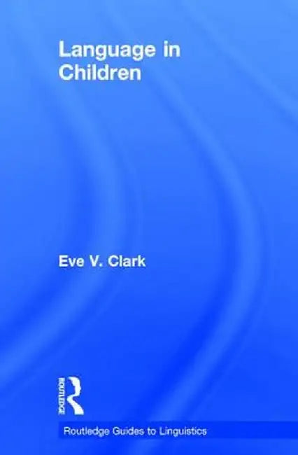 Language in Children by Eve V. Clark