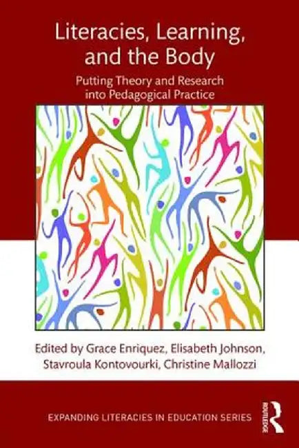Literacies, Learning, and the Body: Putting Theory and Research Into Pedagogical Practice by Grace Enriquez