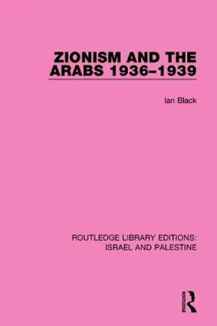 Zionism and the Arabs, 1936-1939 (Rle Israel and Palestine) by Ian Black
