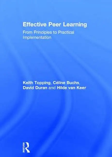 Effective Peer Learning: From Principles to Practical Implementation by Keith Topping