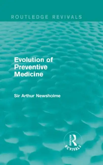 Evolution of Preventive Medicine (Routledge Revivals) by Sir Arthur Newsholme