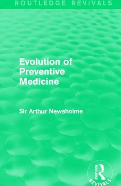 Evolution of Preventive Medicine (Routledge Revivals) by Sir Arthur Newsholme