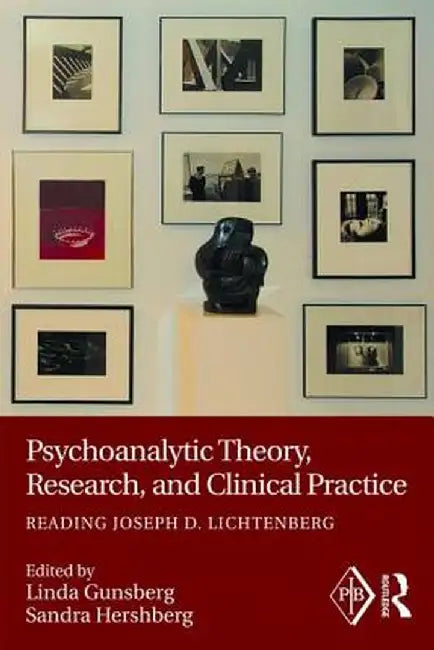 Psychoanalytic Theory, Research, and Clinical Practice: Reading Joseph D. Lichtenberg by Linda Gunsberg