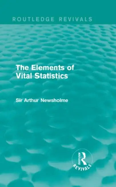 The Elements of Vital Statistics (Routledge Revivals) by Sir Arthur Newsholme
