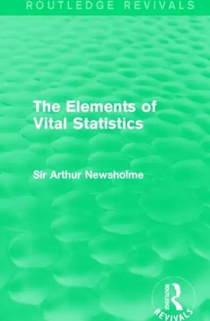 The Elements of Vital Statistics (Routledge Revivals) by Sir Arthur Newsholme