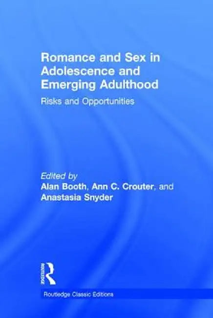 Romance and Sex in Adolescence and Emerging Adulthood: Risks and Opportunities by Alan Booth