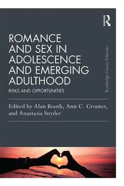 Romance and Sex in Adolescence and Emerging Adulthood: Risks and Opportunities by Alan Booth